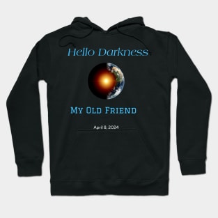 Hello Darkness My Old Friend Solar Eclipse Of April 8 2024 Hoodie